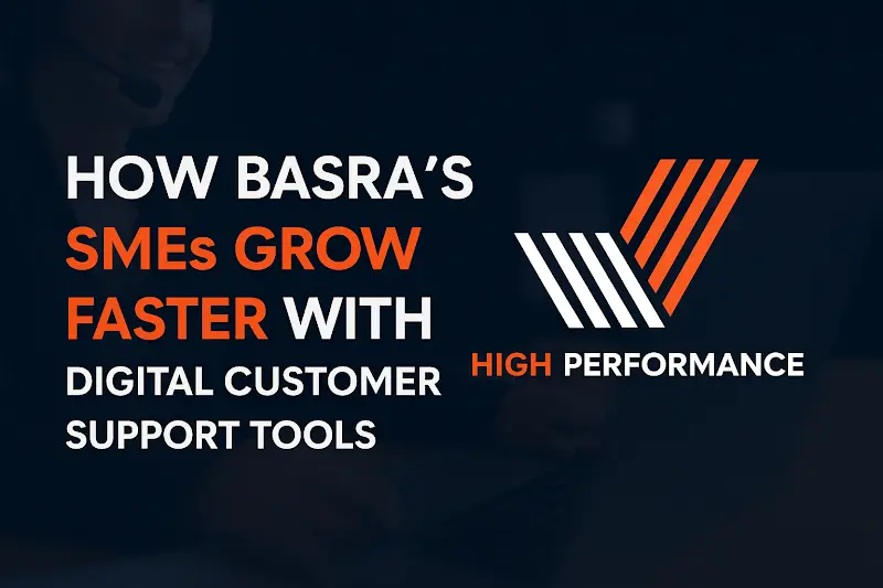 How Basra’s SMEs Grow Faster with Digital Customer Support Tools