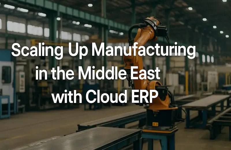 Scaling Up Manufacturing in the Middle East with Cloud ERP