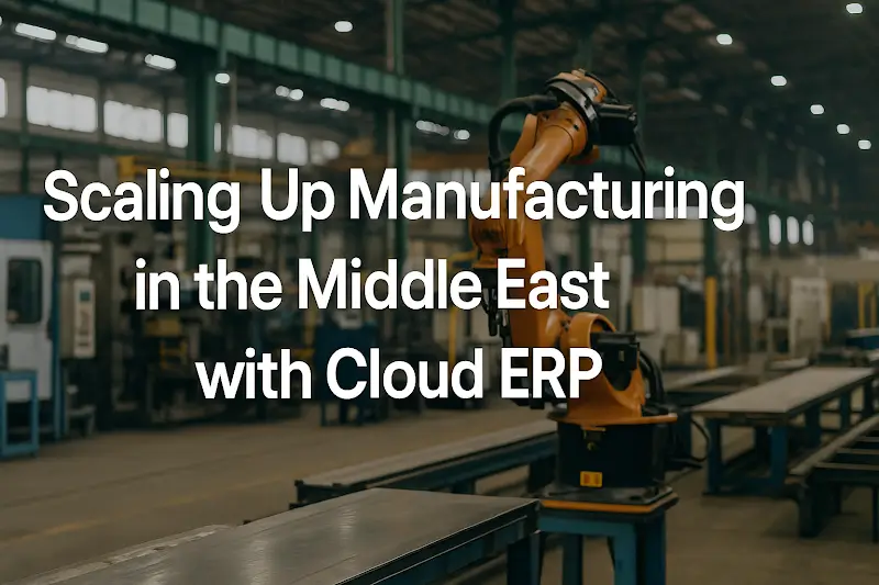 Scaling Up Manufacturing in the Middle East with Cloud ERP