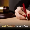 UAE Private Notary Fine | Rules, Penalties & More in 2026